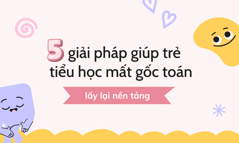 Cách khắc phục tình trạng trẻ tiểu học mất gốc toán